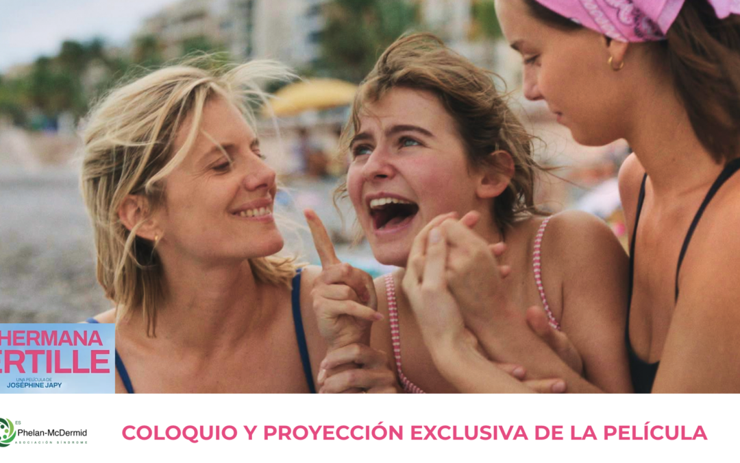 LA ASOCIACIÓN SÍNDROME PHELAN-MCDERMID ORGANIZA UNA PROYECCIÓN GRATUITA Y EXCLUSIVA DE MI HERMANA BERTILLE 